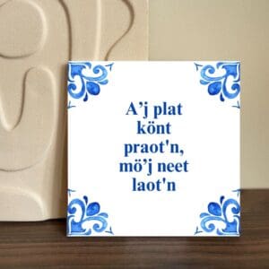 A’j plat könt praot'n, mö’j neet laot'n