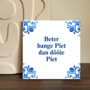 Beter bange Piet dan dôôie Piet