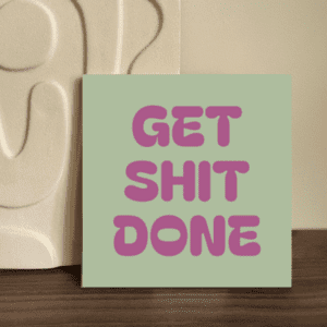 Tegeltje: Get shit done