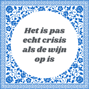 Het is pas echt crisis als de wijn op is