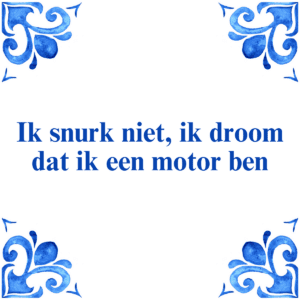 Ik snurk niet, ik droom dat ik een motor ben